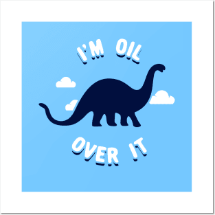 I'm Oil Over It (Dinosaur) Posters and Art